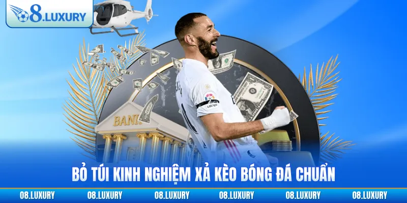 Xả Kèo Bóng Đá - Khám Phá Chiến Thuật Cá Cược Hay Năm 2026 4 Bỏ túi kinh nghiệm xả kèo bóng đá chuẩn
